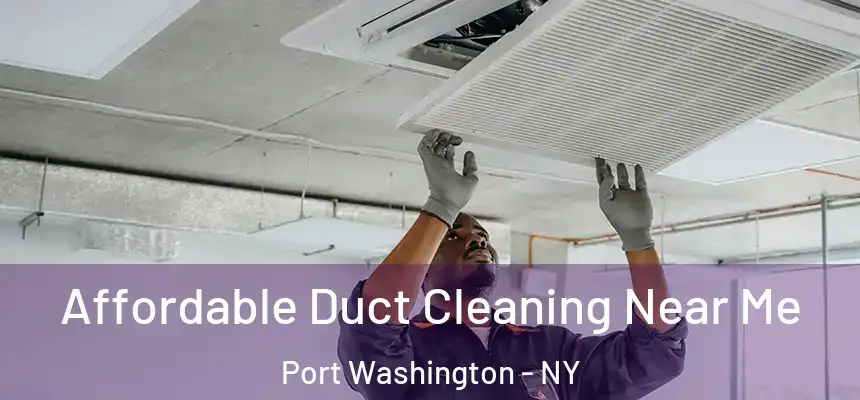 Affordable Duct Cleaning Near Me Port Washington - NY