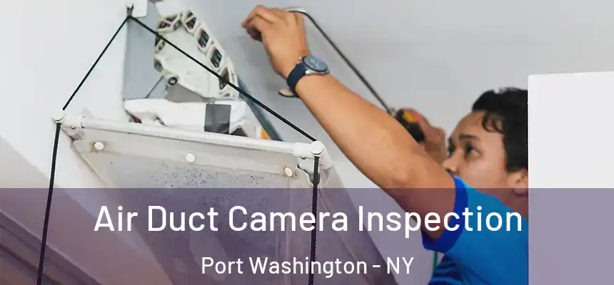  Air Duct Camera Inspection Port Washington - NY