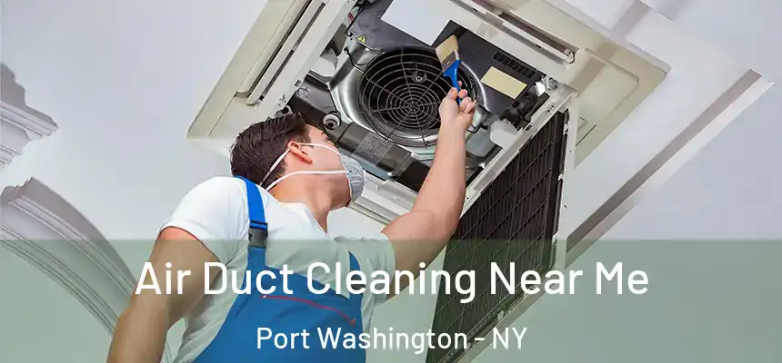 Air Duct Cleaning Near Me Port Washington - NY