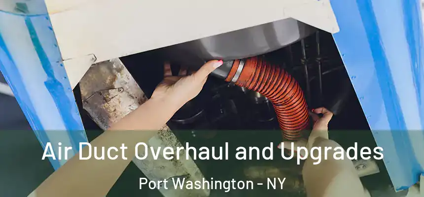 Air Duct Overhaul and Upgrades Port Washington - NY