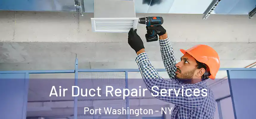 Air Duct Repair Services Port Washington - NY