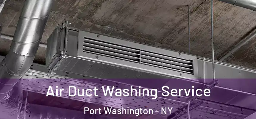 Air Duct Washing Service Port Washington - NY