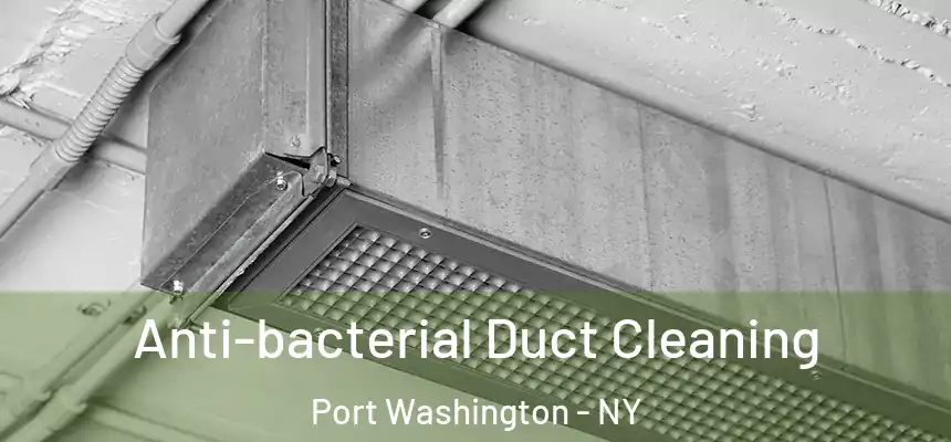 Anti-bacterial Duct Cleaning Port Washington - NY