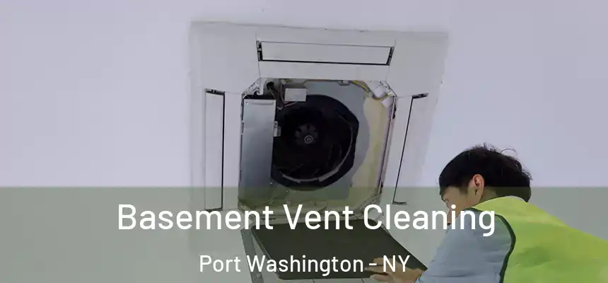 Basement Vent Cleaning Port Washington - NY