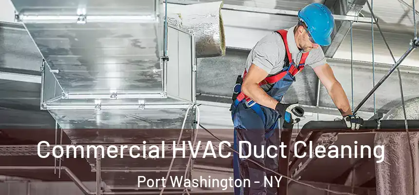 Commercial HVAC Duct Cleaning Port Washington - NY