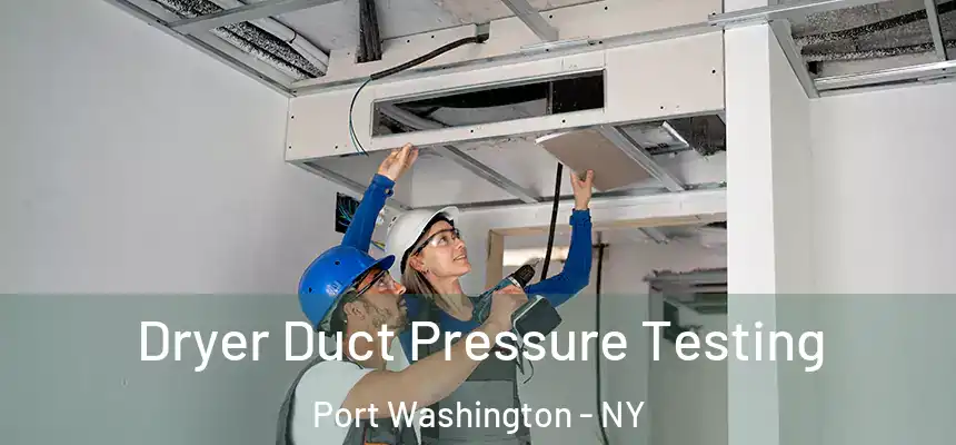  Dryer Duct Pressure Testing Port Washington - NY