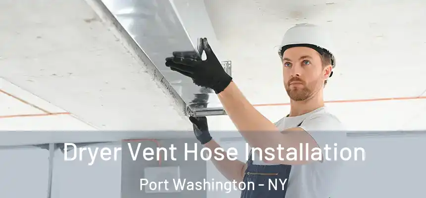Dryer Vent Hose Installation Port Washington - NY