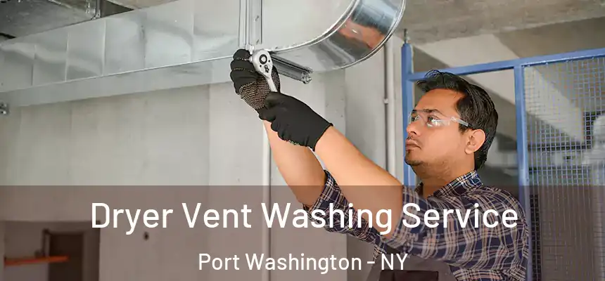Dryer Vent Washing Service Port Washington - NY