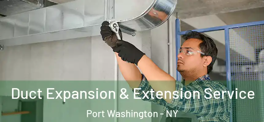 Duct Expansion & Extension Service Port Washington - NY