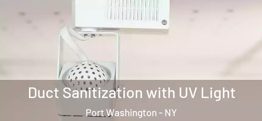  Duct Sanitization with UV Light Port Washington - NY