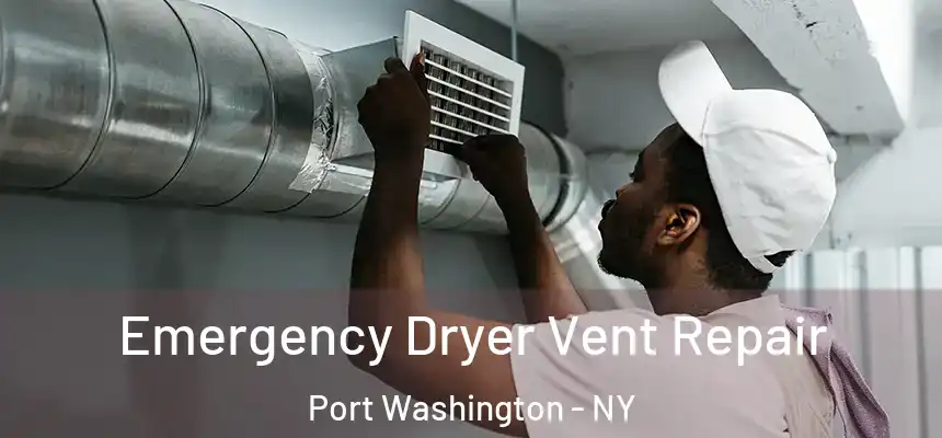 Emergency Dryer Vent Repair Port Washington - NY