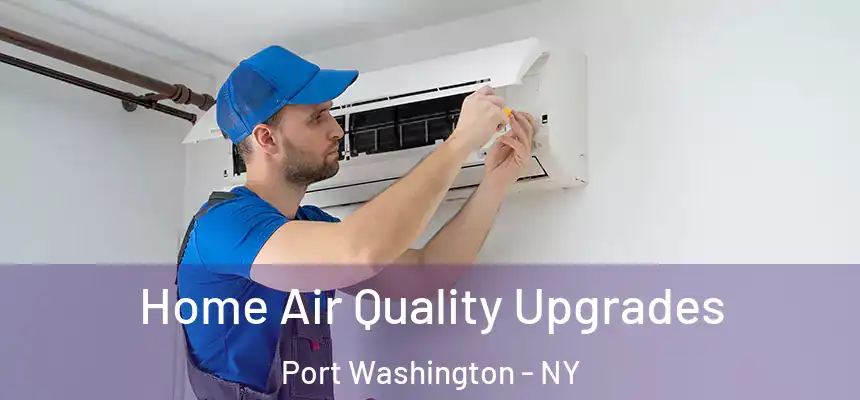 Home Air Quality Upgrades Port Washington - NY