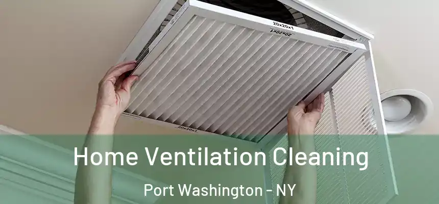 Home Ventilation Cleaning Port Washington - NY
