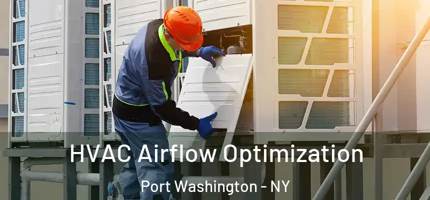  HVAC Airflow Optimization Port Washington - NY