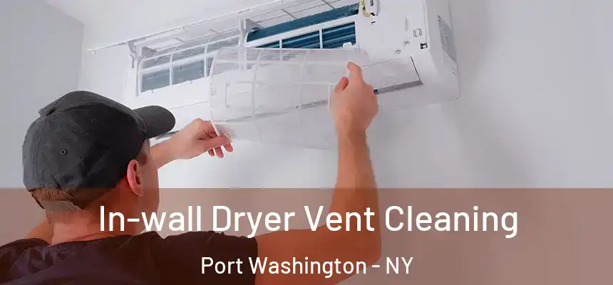 In-wall Dryer Vent Cleaning Port Washington - NY