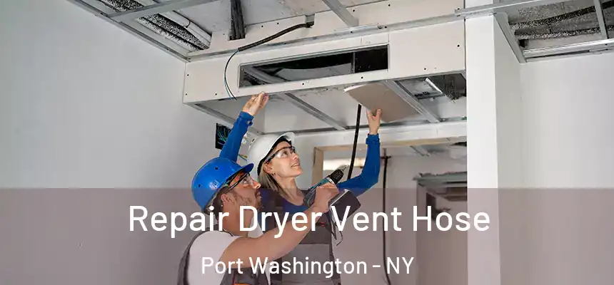 Repair Dryer Vent Hose Port Washington - NY