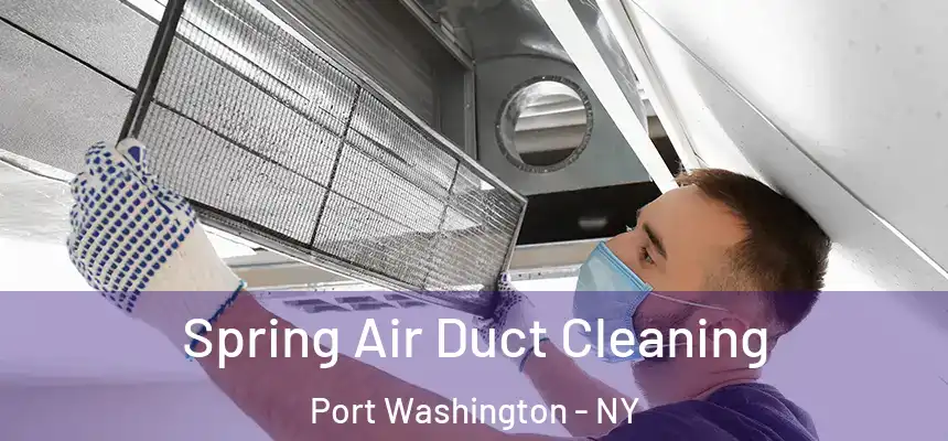 Spring Air Duct Cleaning Port Washington - NY