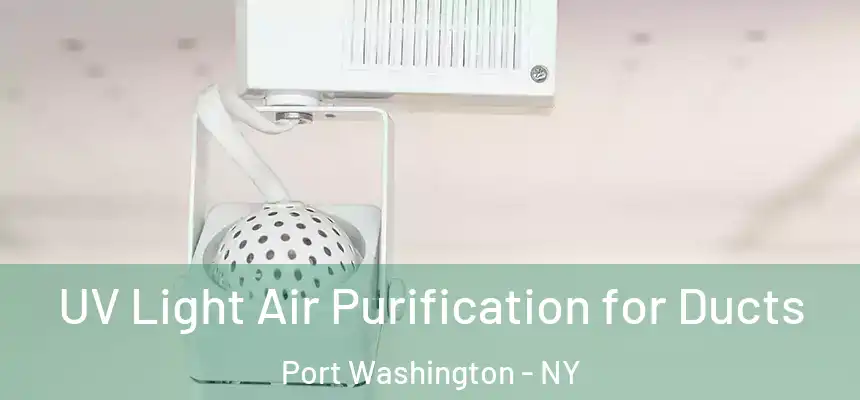 UV Light Air Purification for Ducts Port Washington - NY