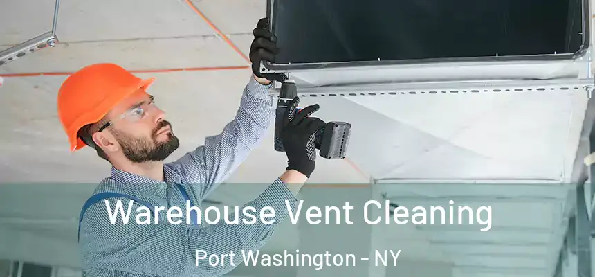  Warehouse Vent Cleaning Port Washington - NY