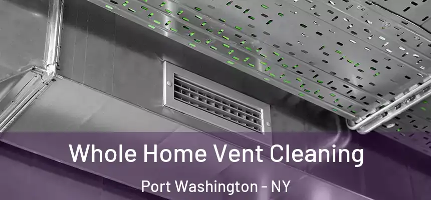  Whole Home Vent Cleaning Port Washington - NY